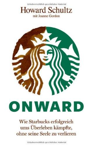 Onward: Wie Starbucks erfolgreich ums Überleben kämpfte, ohne seine Seele zu verlieren