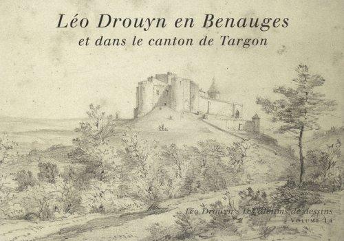 Léo Drouyn, les albums de dessins. Vol. 14. Léo Drouyn en Benauges et dans le canton de Targon