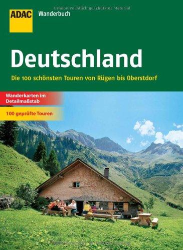 ADAC Wanderbuch Deutschland: Die 100 schönsten Touren von Rügen bis Oberstdorf: Die schönsten Touren von Rügen bis Oberstdorf (ADAC Wanderführer)