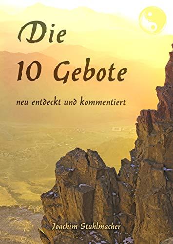 Die 10 Gebote: neu entdeckt und kommentiert