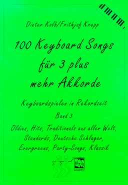 100 Keyboard Songs, Bd.3, Für 3 plus mehr Akkorde: Oldies, Hits, Traditionals aus aller Welt, Deutsche Schlager, Evergreens, Party-Songs, Klassik