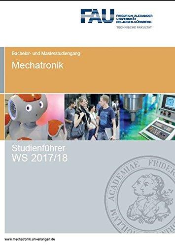 Studienführer Mechatronik WS 2017/18: Bachelor- und Masterstudium (Studienführer Mechatronik, FAU Universität Erlangen-Nürnberg / ISSN  2567-6253)