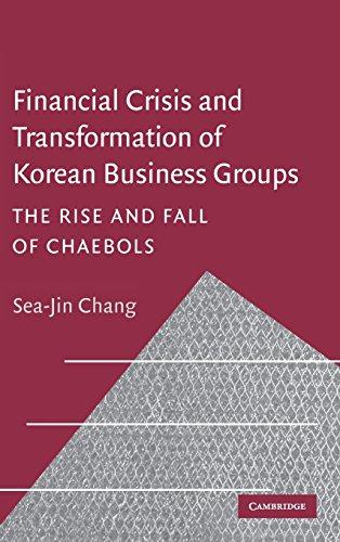 Financial Crisis and Transformation of Korean Business Groups: The Rise and Fall of Chaebols