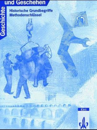 Geschichte und Geschehen. Bisherige Ausgaben: Geschichte und Geschehen. Historische Grundbegriffe. Methodenschlüssel: Ein Unterrichtswerk für Geschichte an Gymnasien