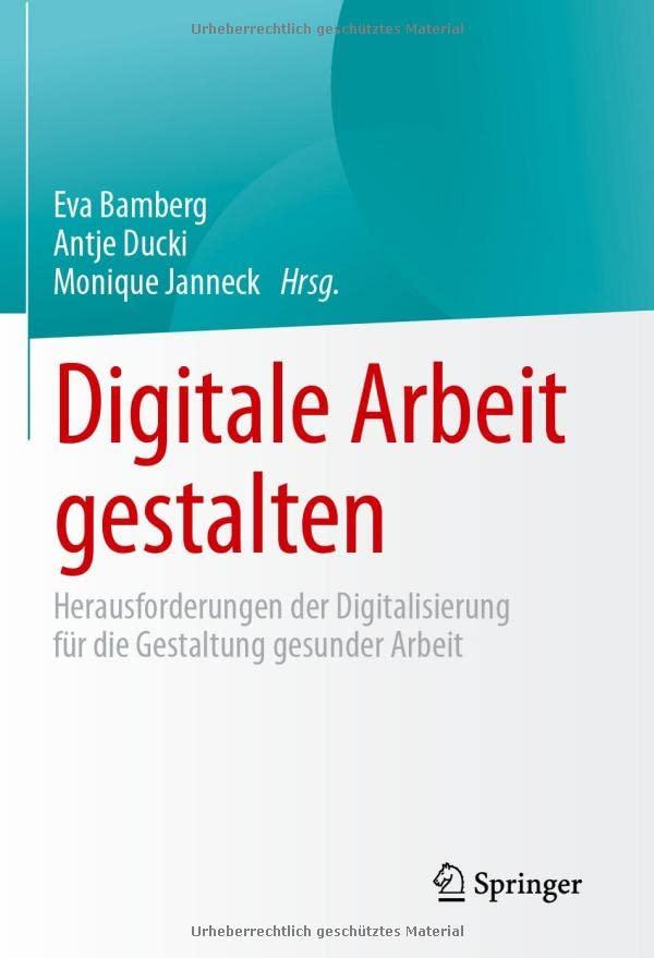 Digitale Arbeit gestalten: Herausforderungen der Digitalisierung für die Gestaltung gesunder Arbeit