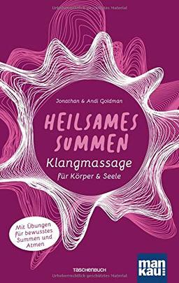 Heilsames Summen. Klangmassage für Körper und Seele: Mit Übungen für bewusstes Summen und Atmen