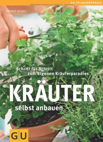 Kräuter selbst anbauen: Schritt für Schritt zum eigenen Kräuerparadies (GU PraxisRatgeber Garten)