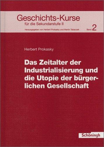 Geschichts-Kurse für die Sekundarstufe II: Geschichts-Kurse: Band 2: Das Zeitalter der Industrialisierung und die Utopie der bürgerlichen Gesellschaft