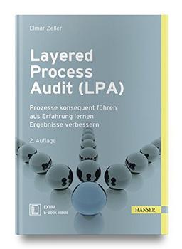 Layered Process Audit (LPA): Prozesse konsequent führen aus Erfahrung lernen Ergebnisse verbessern