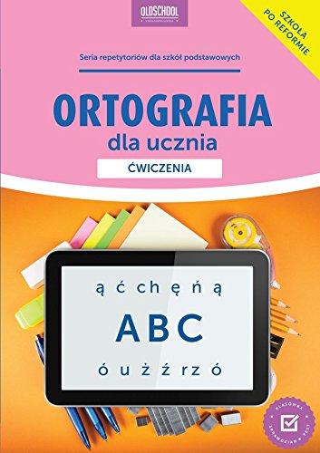 Ortografia dla ucznia 7-8 Cwiczenia (OLDSCHOOL - STARA DOBRA SZKOŁA)