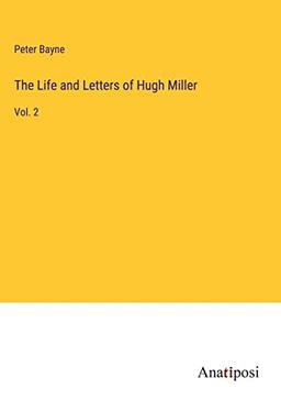 The Life and Letters of Hugh Miller: Vol. 2