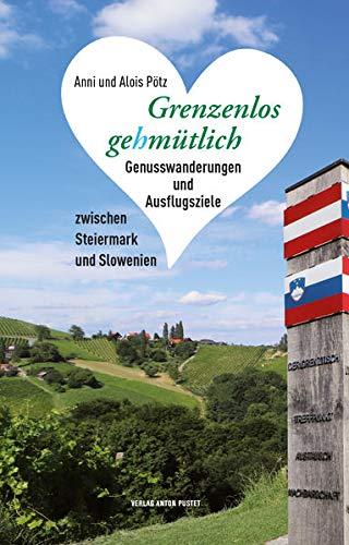 Grenzenlos gehmütlich: Genusswanderungen und Ausflugsziele zwischen Steiermark und Slowenien