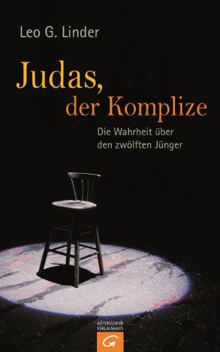 Judas, der Komplize: Die Wahrheit über den zwölften Jünger