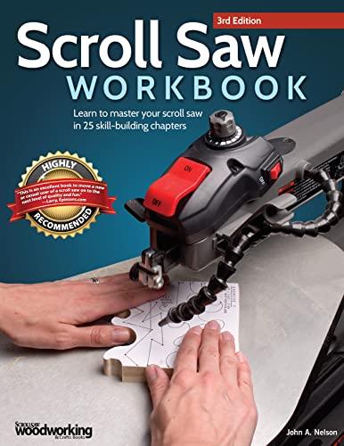 Nelson, J: Scroll Saw Workbook, 3rd Edition: Learn to Master Your Scroll Saw in 25 Skill-Building Chapters