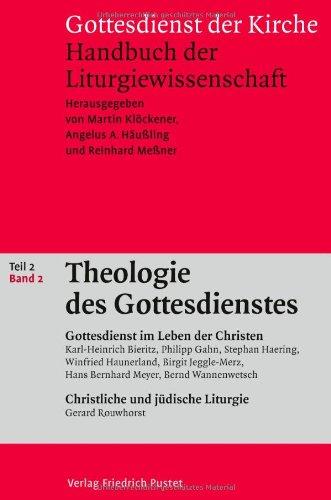 Gottesdienst der Kirche. Handbuch der Liturgiewissenschaft: Theologie des Gottesdienstes 2: Gottesdienst im Leben der Kirche. Christliche und jüdische ... Handbuch der Liturgiewissenschaft: TEIL 2,2