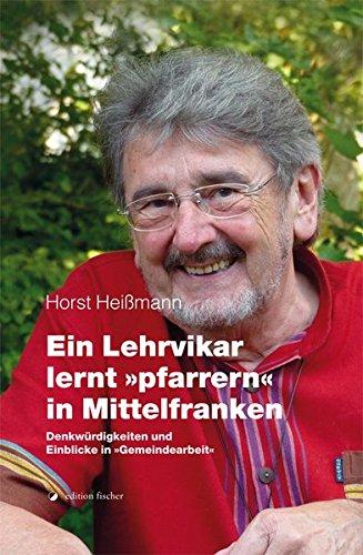 Ein Lehrvikar lernt »pfarrern« in Mittelfranken: Denkwürdigkeiten und Einblicke in »Gemeindearbeit«