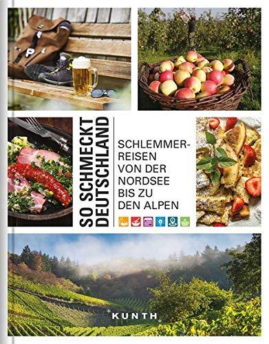 So schmeckt Deutschland: Schlemmerreisen von der Nordsee bis zu den Alpen (KUNTH Bildbände/Illustrierte Bücher)