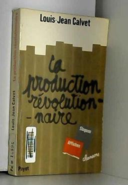 La production révolutionnaire : slogans, affiches, chansons (Payot)