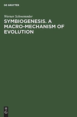 Symbiogenesis. A Macro-Mechanism of Evolution: Progress Towards a Unified Theory of Evolution Based on Studies in Cell Biology