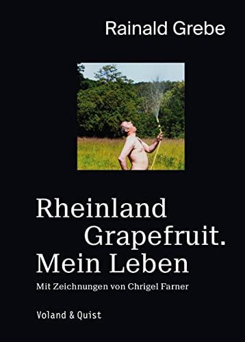 Rheinland Grapefruit. Mein Leben: Eine Autobiografie