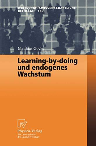 Learning-by-doing und endogenes Wachstum (Wirtschaftswissenschaftliche Beiträge Bd. 180) (Wirtschaftswissenschaftliche Beiträge (180), Band 180)