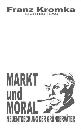 Markt und Moral: Neuentdeckung der Gründerväter