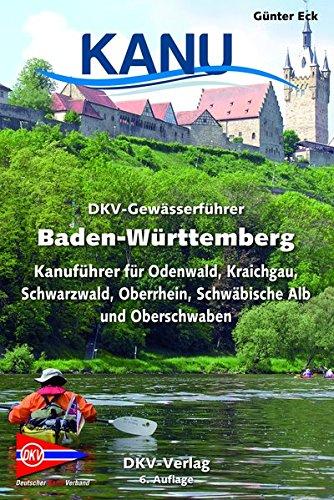 DKV-Gewässerführer Baden-Württemberg: Kanuführer für Odenwald, Kraichgau, Schwarzwald, Oberrhein, Schwäbische Alb und Oberschwaben (DKV-Regionalführer)