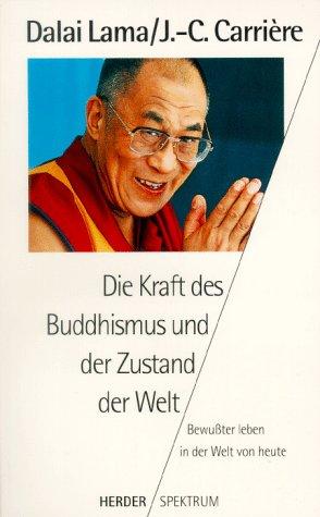 Die Kraft des Buddhismus und der Zustand der Welt. Bewußter leben in der Welt von heute.