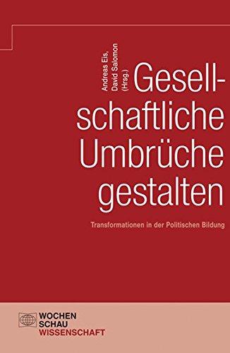 Gesellschaftliche Umbrüche gestalten: Transformationen in der Politischen Bildung (Wochenschau Wissenschaft)