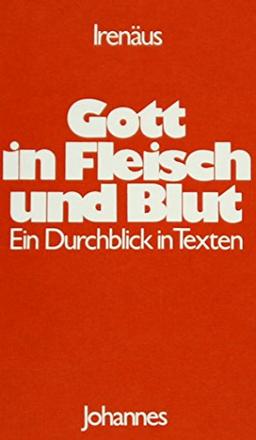 Gott in Fleisch und Blut: Ein Durchblick in Texten (Sammlung Christliche Meister)