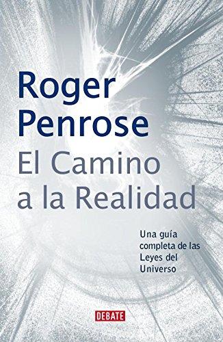 El camino a la realidad : una guía completa de las leyes del universo (Ciencia y Tecnología)