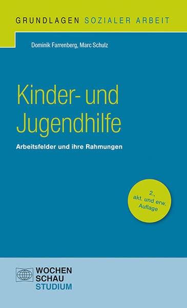 Kinder- und Jugendhilfe: Arbeitsfelder und ihre Rahmungen (Grundlagen Sozialer Arbeit)