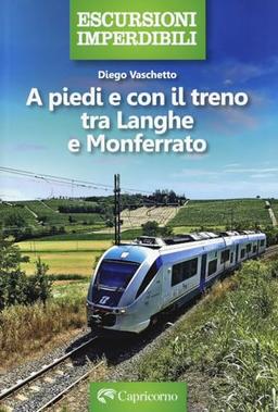 A piedi e con il treno tra Langhe e Monferrato (Escursioni imperdibili)