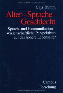 Alter - Sprache - Geschlecht: Sprach- und kommunikationswissenschaftliche Perspektiven auf das höhere Lebensalter (Campus Forschung)