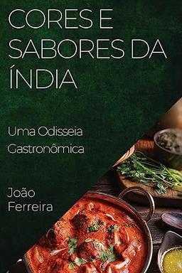 Cores e Sabores da Índia: Uma Odisseia Gastronômica