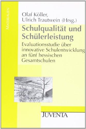 Schulqualität und Schülerleistung: Evaluationsstudie über innovative Schulentwicklung an fünf hessischen Gesamtschulen (Juventa Materialien)