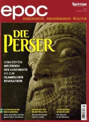 epoc - Das Magazin für Geschichte, Archäologie und Kultur / Die Perser: Vom ersten Weltreich der Geschichte bis zur islamischen Revolution