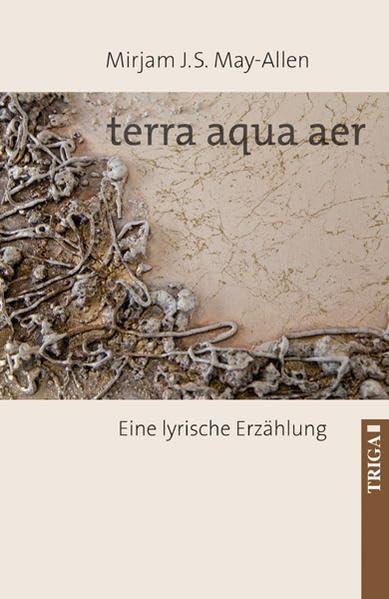 terra aqua aer: Eine lyrische Erzählung von der befreienden beglückenden Leichtigkeit des Seins