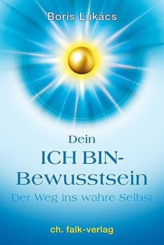 Dein ICH BIN-Bewusstsein: Der Weg ins wahre Selbst