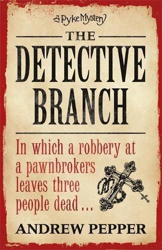 The Detective Branch: From the author of The Last Days of Newgate (Pyke Mystery, Band 4)