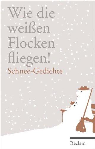 Wie die weißen Flocken fliegen!: Schnee-Gedichte