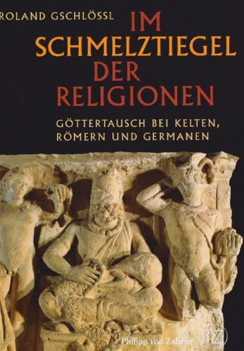 Im Schmelztiegel der Religionen: Göttertausch bei Kelten, Römern und Germanen