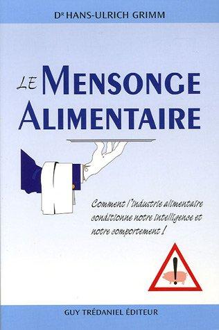 Le mensonge alimentaire : comment l'industrie alimentaire conditionne notre intelligence et notre comportement !