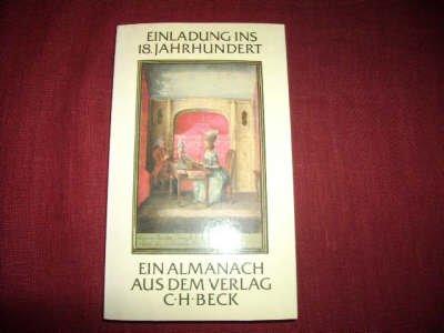 Einladung ins 18. Jahrhundert: Ein Almanach aus dem Verlag C.H. Beck im 225. Jahr seines Bestehens. Mit 19 Erstdrucken von Texten aus der Goethezeit