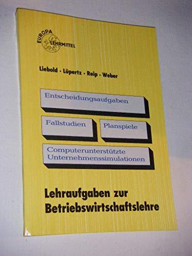 Lehraufgaben zur Betriebswirtschaftslehre mit computerunterstützten Unternehmenssimulationen / Entscheidungsaufgaben - Fallstudien - Planspiele: ... - Fallstudien - Planspiele