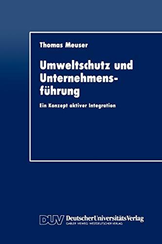 Umweltschutz und Unternehmensführung: Ein Konzept aktiver Integration (DUV Wirtschaftswissenschaft, 2, Band 2)