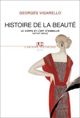 Histoire de la beauté : le corps et l'art d'embellir de la Renaissance à nos jours