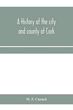 A history of the city and county of Cork