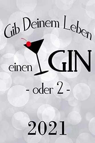 GIB DEM LEBEN EINEN GIN 2021: Kalender Terminkalender Gin Tonic Spruch Terminplaner | Cocktail Planer Wochenplaner, Monatsplaner & Jahresplaner | ... Studium & Beruf | Jahresübersicht | Geschenk