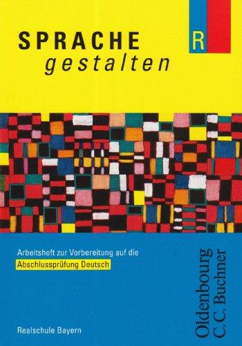 Sprache gestalten R. Abschlussprüfung Deutsch: Realschule Bayern